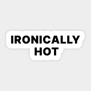 IRONICALLY HOT Sticker